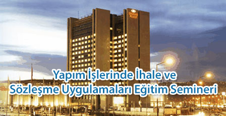 Yapım İşlerinde İhale ve Sözleşme Uygulamaları Eğitim Semineri - Ankara F