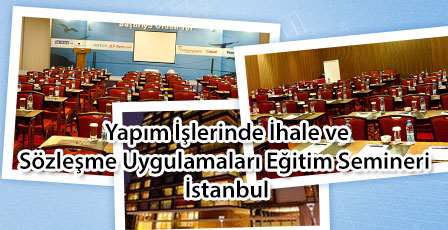 Yapım İşlerinde İhale ve Sözleşme Uygulamaları Eğitim Semineri - İstanbul F