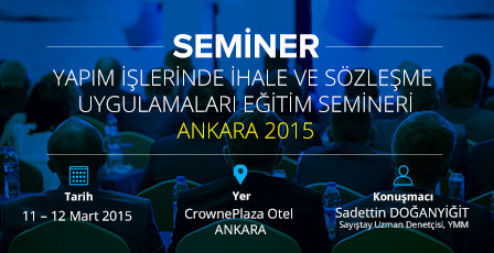 Yapım İşlerinde İhale ve Sözleşme Uygulamaları Eğitim Semineri - Ankara 2015 F