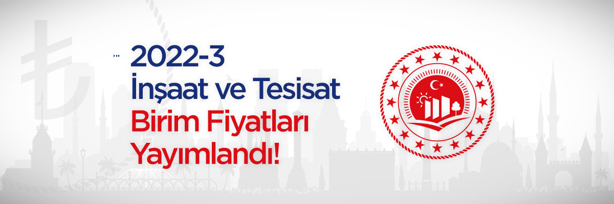 İnşaat ve Tesisat Birim Fiyatları Yayımlandı 2022-3 Duyuru