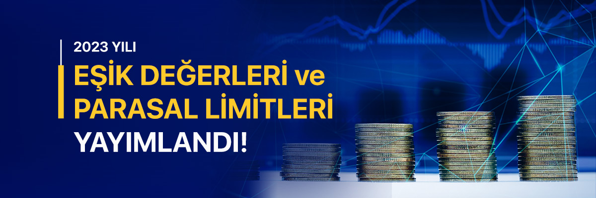 2023 Yılı Eşik Değerleri ve Parasal Limitleri Yayımlandı! Duyuru