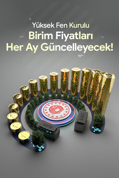 Yüksek Fen Kurulu Birim Fiyatları Her Ay Güncelleyecek! Spot